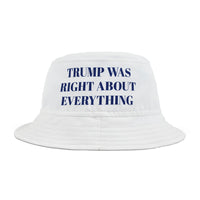 Trump Was Right About Everything White Bucket Hat