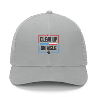 Clean up on Aisle 45 Anti Joe Biden Embroidered Hat