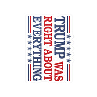 Trump Was Right About Everything Kiss-Cut Vinyl Decals