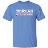 When I Die Don't Let Me Vote Democrat  T-Shirt