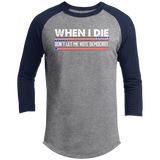 When I Die Don't Let Me Vote Democrat T200 3/4 Raglan Sleeve Shirt