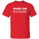 When I Die Don't Let Me Vote Democrat  T-Shirt