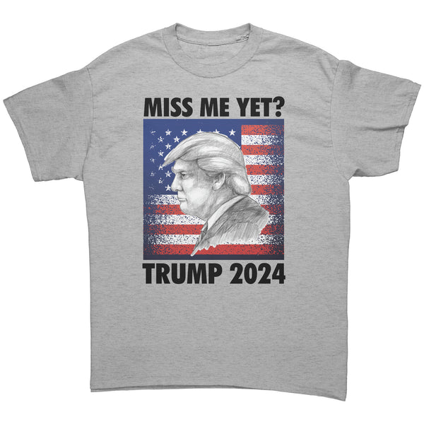 trump miss me yet tshirt