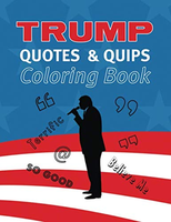 Trump Quotes and Quips Coloring Book: Color President Trump’s Most Popular Quotes, Tweets, and Lingo